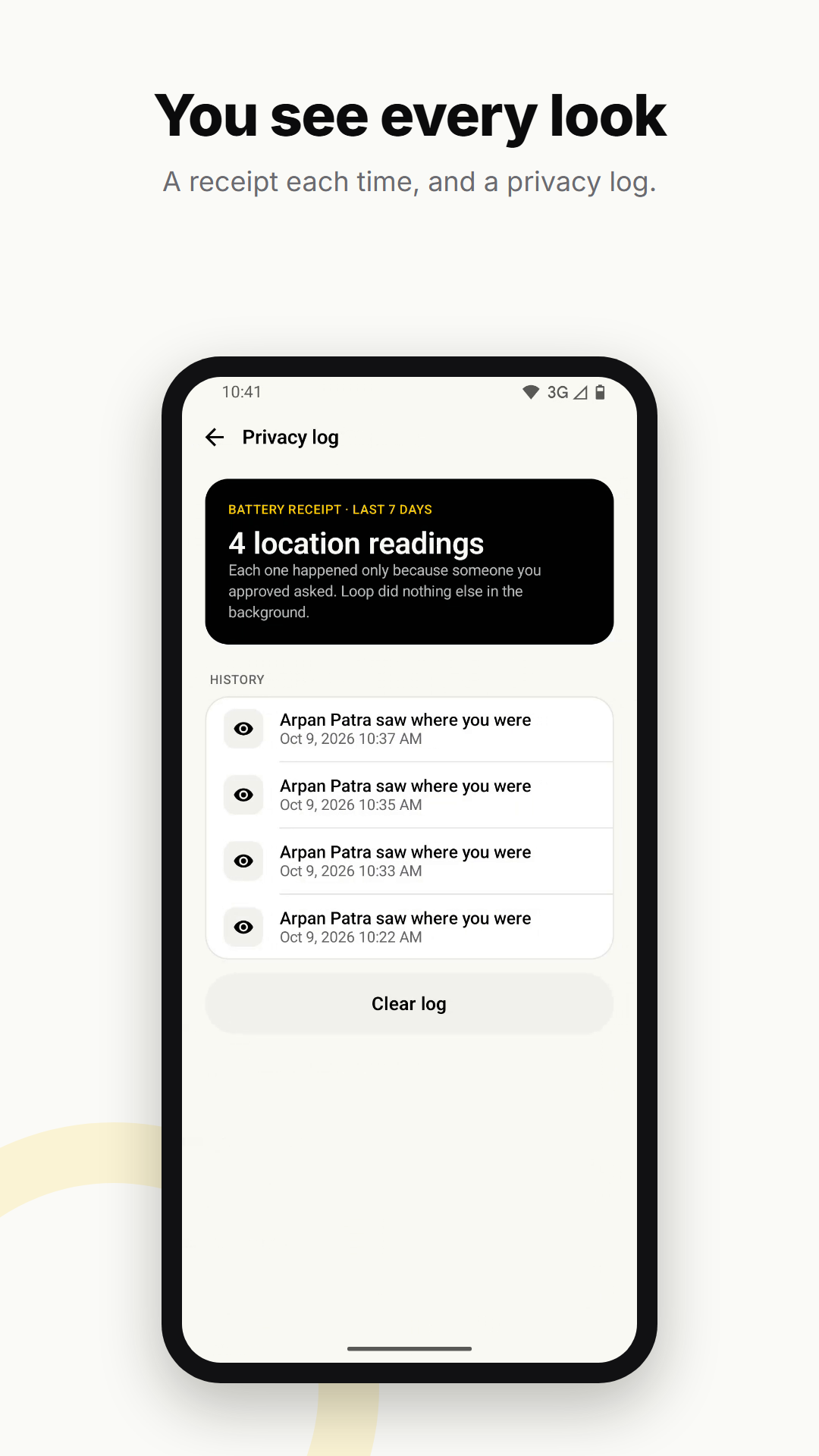 You see every look. A receipt each time, and a privacy log. Privacy log: '4 location readings' this week and a receipt for each time Arpan saw where Maa was